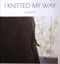 Load image into Gallery viewer, I Knitted My Way by Teresa Dair
