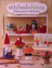 Load image into Gallery viewer, Stitched Whimsy Playful Projects in Felt & Fabric by Heidi Boyd