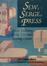 Load image into Gallery viewer, Sew, Serge, Press: Speed Tailoring in the Ultimate Sewing Centre by Jan Saunders.