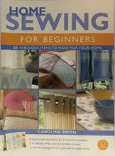 Load image into Gallery viewer, Home Sewing for Beginners by Caroline Smith
