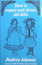 Load image into Gallery viewer, How to Repair &amp; Dress Old Dolls by Audrey Johnson
