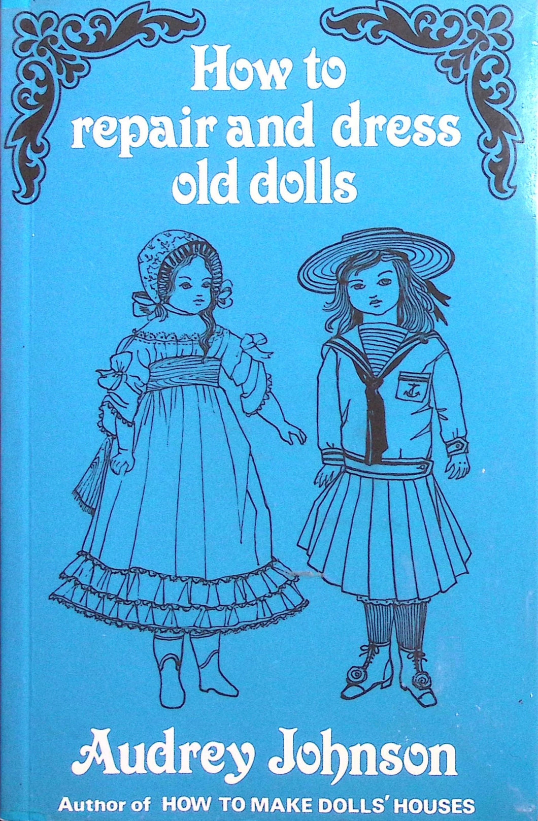 How to Repair & Dress Old Dolls by Audrey Johnson