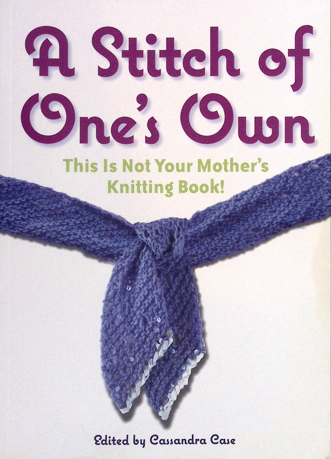 A Stitch of One’s Own This is Not Your Mother’s Knitting Book
