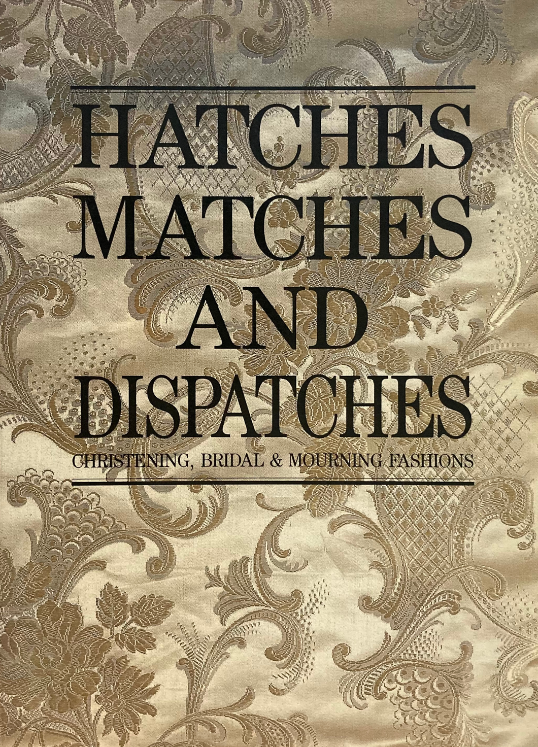 Hatches Matches and Dispatches: Christening, Bridal & Mourning Fashions by Rowena Clark